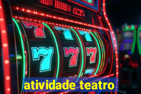 atividade teatro